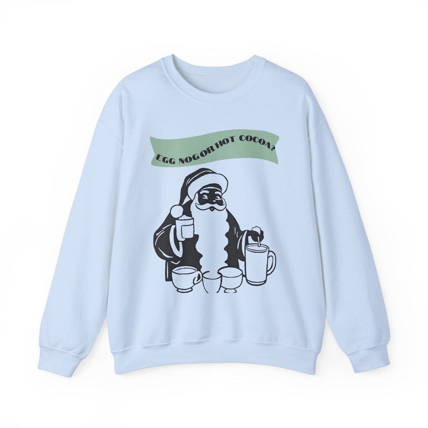 Adult Crewneck Sweatshirt - "Egg Nog or Hot Cocoa" - Holiday